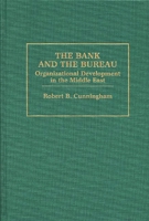 The Bank and the Bureau: Organizational Development in the Middle East 0275929787 Book Cover