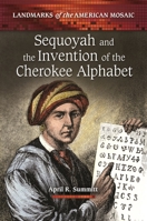 Sequoyah and the Invention of the Cherokee Alphabet (Landmarks of the American Mosaic) 0313391777 Book Cover