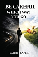Be Careful Which Way you Go.: Live right. Give right. Receive right. B0GT8K3Z9J Book Cover
