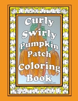 Curly Swirly Pumpkin Patch Coloring Book 1691491705 Book Cover