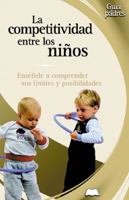 La competitividad en los niños: Enséñele a comprender sus límites y posibilidades 8497643186 Book Cover