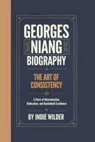 GEORGES NIANG BIOGRAPHY: The Art of Consistency A Story of Determination, Dedication, and Basketball Excellence B0DYDQKNJ3 Book Cover