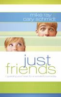 Just Friends: Guarding Your Heart for a Wonderful Someday 1598940724 Book Cover