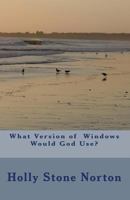 What Version of Windows Would God Use? 1442162171 Book Cover