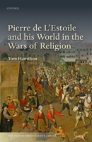 Pierre de L'Estoile and his World in the Wars of Religion 0198867107 Book Cover