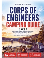 Corps of Engineers Camping Guide 2027: State-by-State Guide to Reservoir Campgrounds, RV Camping, Tent Sites, Fishing, Boating, Recreation Facilities, ... Route Planning Across the United States B0H6QNY49F Book Cover