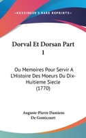 Dorval Et Dorsan Part 1: Ou Memoires Pour Servir A L'Histoire Des Moeurs Du Dix-Huitieme Siecle 1104118858 Book Cover