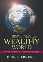 Brave New Wealthy World: Winning the Struggle for Global Prosperity 0130381608 Book Cover