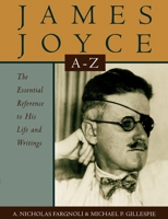 James Joyce A to Z: The Essential Reference to His Life and Writings (Literary a to Z's) 0195110293 Book Cover