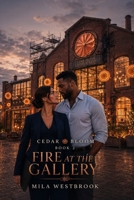 Fire at the Gallery: A Best Friend’s Brother, He-Falls-First Small-Town Romance (Cedar Bloom) B0HDR42T4L Book Cover