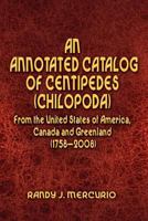 An Annotated Catalog of Centipedes (Chilopoda) From the United States of America, Canada and Greenland 1441580476 Book Cover