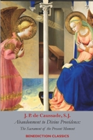 Abandonment to Divine Providence: The Sacrament of the Present Moment 1789434521 Book Cover