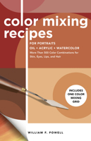 Color Mixing Recipes for Portraits: More than 500 Color Combinations for skin, eyes, lips & hair (Color Mixing Recipes)