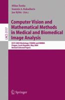 Computer Vision and Mathematical Methods in Medical and Biomedical Image Analysis: ECCV 2004 Workshops CVAMIA and MMBIA Prague, Czech Republic, May 15, ... Papers (Lecture Notes in Computer Science) 3540226753 Book Cover