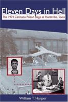 Eleven Days in Hell: The 1974 Carrasco Prison Siege in Huntsville, Texas (Crime and Criminal Justice) 1574411802 Book Cover