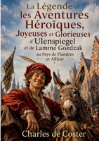 La Légende et les Aventures Héroïques, Joyeuses et Glorieuses d'Ulenspiegel et de Lamme Goedzak au Pays de Flandres et Ailleurs (French Edition) 232285848X Book Cover