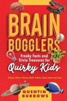 Brain Bogglers: Freaky Facts and Trivia Treasures for Quirky Kids 1067089500 Book Cover