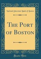 The Port of Boston (Classic Reprint) 036483207X Book Cover