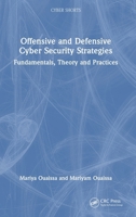 Offensive and Defensive Cyber Security Strategies: Fundamentals, Theory and Practices (Cyber Shorts) 1032833807 Book Cover
