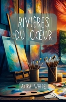 Rivières du cœur: Le voyage du changement, de l'amour et de la connexion infinie (French Edition) B0CP4VD5H3 Book Cover