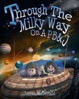 Through the Milky Way on a PB&J 0988659832 Book Cover