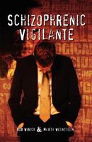 Schizophrenic Vigilante 1466327065 Book Cover