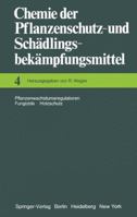 Chemie Der Pflanzenschutz- Und Schadlingsbekampfungsmittel: Pflanzenwachstumsregulatoren . Fungizide Holzschutz 3642665934 Book Cover