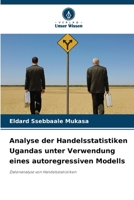 Analyse der Handelsstatistiken Ugandas unter Verwendung eines autoregressiven Modells (German Edition) 6209929958 Book Cover