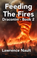 Feeding The Fires: Draconim - Book 2 1738068161 Book Cover