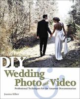 DIY Wedding Photo and Video: Professional Techniques for the Amateur Documentarian 1435460936 Book Cover