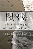 Buryin' Daddy: The True Story of an American Family 1448920736 Book Cover