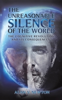 The Unreasonable Silence of the World-The Cognitive Revolution and Its Consequences 1786938960 Book Cover