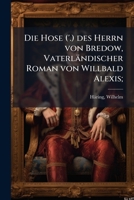 Die Hose ('.) Des Herrn Von Bredow, Vaterlandischer Roman Von Willbald Alexis; 1176076876 Book Cover