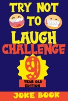 TRY NOT TO LAUGH CHALLENGE 9 YEAR OLD EDITION: A Fun and Interactive Joke Book Game For kids - Silly, Puns and More For Boys and Girls. B08R246ZB3 Book Cover