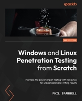 Windows and Linux Penetration Testing from Scratch: Harness the power of pen testing with Kali Linux for unbeatable hard-hitting results, 2nd Edition 1801815127 Book Cover