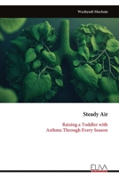 Steady Air: Raising a Toddler with Asthma Through Every Season 9999344305 Book Cover