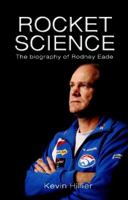 Rocket Science: The Biography of Rodney Eade 1405038667 Book Cover