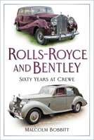 Rolls-Royce and Bentley: Sixty Years at Crewe 180399844X Book Cover