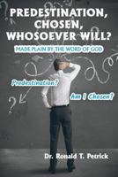 Predestination, Chosen, Whosoever Will? 1630732702 Book Cover
