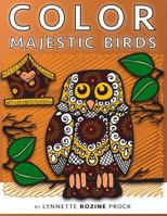 Color Majestic Birds: All-Age Coloring Book in Celebration of Owls, Eagles, Hawks and Birdhouses 1539544079 Book Cover