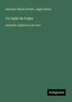 Un baile de trajes: zarzuela original en un acto (Spanish Edition) 3566050741 Book Cover