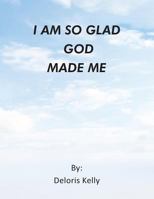 I Am So Glad God Made Me 1493110756 Book Cover