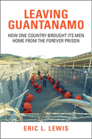 Leaving Guantanamo: How One Country Brought its Men Home from the Forever Prison 1009681370 Book Cover