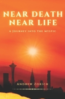 Near Death near Life : A Journey into the Mystic 173515573X Book Cover