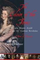 The Colour of the Times: Margaret Shippen Arnold and the American Revolution--A Novel of Treason 0997289708 Book Cover