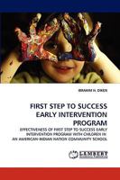 FIRST STEP TO SUCCESS EARLY INTERVENTION PROGRAM: EFFECTIVENESS OF FIRST STEP TO SUCCESS EARLY INTERVENTION PROGRAM WITH CHILDREN IN AN AMERICAN-INDIAN NATION COMMUNITY SCHOOL 3838350707 Book Cover
