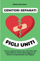 Genitori separati, figli uniti: Come sopravvivere con serenità alla separazione, senza distruggere sé stessi (e soprattutto tuo figlio) (Italian Edition) B0FM3GCCJL Book Cover