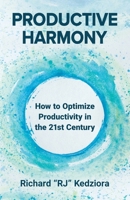 Productive Harmony: How to Optimize Productivity in the 21st Century B0GT5ZSL2M Book Cover