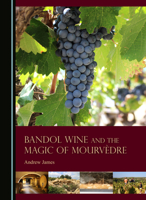 Bandol Wine and the Magic of Mourvèdre 1527504727 Book Cover