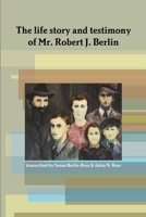 The life story and testimony of Mr. Robert J. Berlin 0557608422 Book Cover